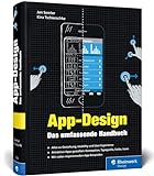 App-Design: Das umfassende Handbuch. Alles zur Gestaltung, Usability und User Experience von iOS-,...